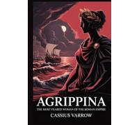 Agrippina: The Most Feared Woman Of The Roman Empire