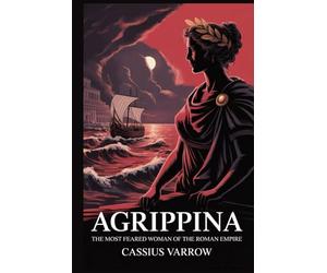 Agrippina: The Most Feared Woman Of The Roman Empire