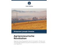 Agripreneurische Revolution: Nigerias Zukunft gestalten durch Innovation, Politik und nachhaltige Entwicklung (ein Kompendium von Artikeln und Papieren)