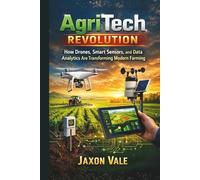 AgriTech Revolution: How Drones, Smart Sensors, and Data Analytics Are Transforming Modern Farming (Tech and Innovations)