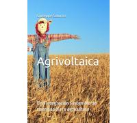 Agrivoltaica: Una integración sostenible de energía solar y agricultura