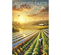 Agrivoltaics Revolution: The Essential Guide to Solar Farming for Sustainable Agriculture: 3 (The Resilient Systems Series)