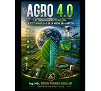 Agro 4.0: La conexión entre tecnología y sustentabilidad en la nueva era agrícola (Agricultura Moderna)