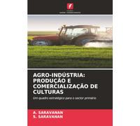 AGRO-INDÚSTRIA: PRODUÇÃO E COMERCIALIZAÇÃO DE CULTURAS: Um quadro estratégico para o sector primário