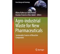 Agro-industrial Waste for New Pharmaceuticals: Sustainable Sources of Bioactive Compounds (Green Energy and Technology)