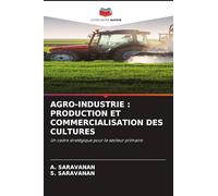 AGRO-INDUSTRIE : PRODUCTION ET COMMERCIALISATION DES CULTURES: Un cadre stratégique pour le secteur primaire
