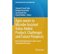 Agro-waste to Microbe Assisted Value Added Product: Challenges and Future Prospects: Recent Developments in Agro-waste Valorization Research (Environmental Science and Engineering)