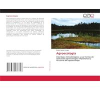 Agroecología: Abordajes metodológicos y sus formas de aplicación agroecológica: Importancia y rol social del agroecólogo