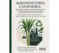 AGROINDUSTRIA CANAVIEIRA: TECNOLOGIAS SUSTENTÁVEIS E PROCESSOS INOVADORES