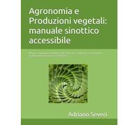 Agronomia e Produzioni vegetali: manuale sinottico accessibile: Mappe visuali, quesiti guidati e glossario. Uno strumento essenziale per studenti, ... per il successo formativo degli alunni)