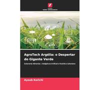 AgroTech Argélia: o Despertar do Gigante Verde: Soberania Alimentar, Inteligência Artificial e Robótica Sahariana