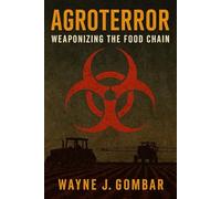 Agroterror: Weaponizing the Food Chain.