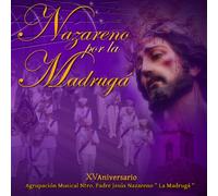 Agrupacion Musical Nuestro Padre Jesús Nazareno "La Madrugá" - Nazareno Por La Madrugá