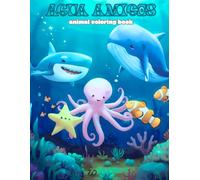 Agua Amigos Animal Coloring Book: A Colorful, Creative, and Educational Adventure Under the Sea | Ages 2-6 | 8.5" x 11" | Great Gift for Traveling ... Creative Down Time, and Educating Young Minds
