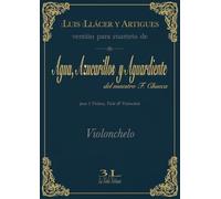 Agua, azucarillos y aguardiente del maestro F. Chueca: Versión para cuarteto. Violonchelo. (Zarzuela en Cuarteto)