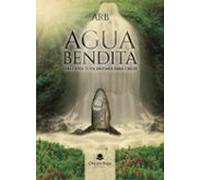Agua Bendita. Una Gota Tuya Bastará Para Creer