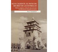 Agua Caliente. El patio de recreo de las estrellas. Mafiosos, magnates y artistas de cine en el centro de esparcimiento más grande de América