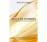 Agua de Florida nelle tradizioni magiche ed esoteriche: Storia, simboli e pratiche rituali di un’acqua spirituale nelle tradizioni delle Americhe