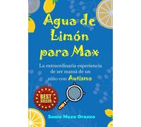 Agua de Limón para Max: La Extraordinaria Experiencia de ser Mamá de un Niño con Autismo