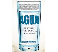 Agua: Historia, tecnología y futuro (Divulgación Científica)