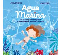 Agua Marina: Un cuento para acompañar la sexualidad en la primera infancia (Cuentos infantiles ilustrados)