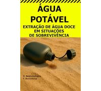 Água Potável.: Extração de Água Doce em Situações de Sobrevivência. ([PT] Manual de Sobrevivência Real)