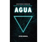 AGUA: UNIVERSO MÁGICO: CUENTOS DE SERES EXTRAORDINARIOS