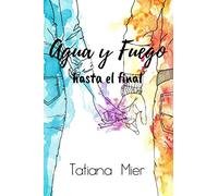 Agua y Fuego: hasta el final (Trilogía Agua y Fuego)