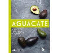 Aguacate: 40 recetas deliciosas y saludables