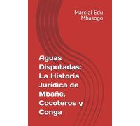 Aguas Disputadas: La Historia Jurídica de Mbañe, Cocoteros y Conga