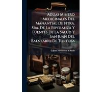 Aguas Minero Medicinales Del Manantial De Ntra. Sra. De La Esperanza Y Fuentes De La Salud Y San Juan Del Balneario De Tortosa
