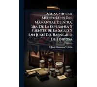 Aguas Minero Medicinales Del Manantial De Ntra. Sra. De La Esperanza Y Fuentes De La Salud Y San Juan Del Balneario De Tortosa