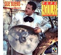 Aguilar, Pepe - Que Bueno Mariachi