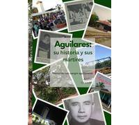 Aguilares: su historia y sus mártires
