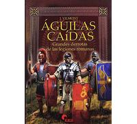 Águilas caídas. Grandes derrotas de las legiones romanas (SIN COLECCION)