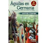 Águilas en Germania: Las campañas de Varo y Germánico en el Rhin (HISTORIA MILITAR)