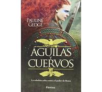 Aguilas Y Cuervos: La Rebelion Celta Contra El Poder De Roma