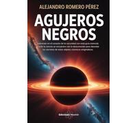 Agujeros Negros: Adéntrate en el corazón de la oscuridad con esta guía esencial, donde la ciencia se encuentra con lo desconocido para desvelar los secretos de estos objetos cósmicos enigmáticos.