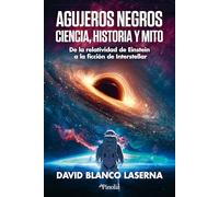 Agujeros negros: ciencia, historia y mito: De la relatividad de Einstein a la ficción de Interstellar (Divulgación científica)