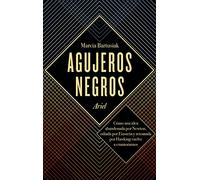 Agujeros negros: Cómo una idea abandonada por Newton, odiada por Einstein y retomada por Hawking vuelve a enamorarnos (Ariel)