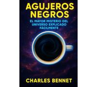 Agujeros Negros: El mayor misterio del universo explicado fácilmente