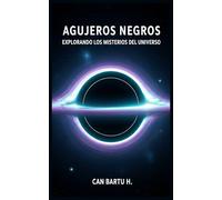Agujeros Negros: Explorando los Misterios del Universo (Vida y muerte de las estrellas)