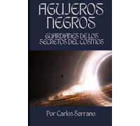 AGUJEROS NEGROS: Guardianes de los Secretos del Cosmos