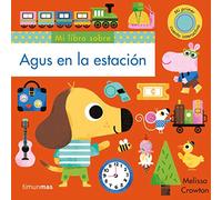 Agus en la estación. Mi primer cuento interactivo (Libros con solapas y lengüetas)