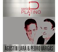 Agustin Lara & Pedro Vargas - Serie Platino