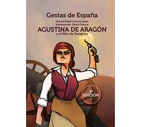 Agustina de Aragón y el sitio de Zaragoza: 1 (GESTAS DE ESPAÑA)