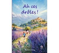 Ah ces drôles !: Un voyage dans le Haut-Var, une mamie, trois drôles. Rires et émotions garantis.