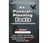 Ah, Funeral-Planning Fools: Don’t Sell Your Death to the System