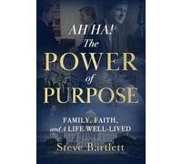 AH HA! The Power of Purpose: Family, Faith, and A Life Well-Lived