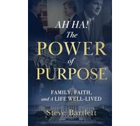 AH HA! The Power of Purpose: Family, Faith, and A Life Well-Lived